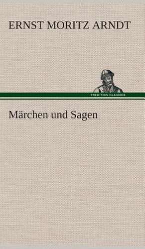 Marchen Und Sagen: Der Tragodie Zweiter Teil de Ernst Moritz Arndt