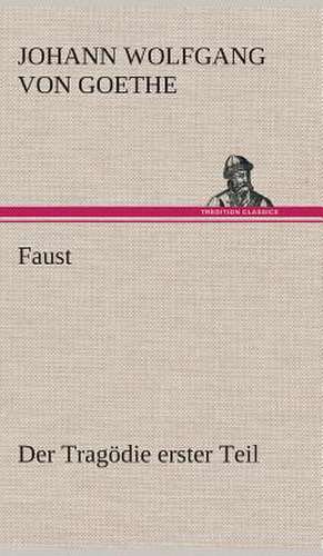 Faust: Der Tragodie Erster Teil de Johann Wolfgang von Goethe
