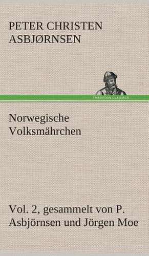 Norwegische Volksmahrchen Vol. 2 Gesammelt Von P. Asbjornsen Und Jorgen Moe: Der Tragodie Zweiter Teil de Peter Christen Asbjørnsen