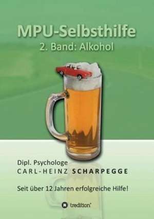 Mpu-Selbsthilfe, Alkohol: Der Tragodie Zweiter Teil de Carl-Heinz Scharpegge