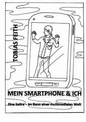 Mein Smartphone & Ich de Tobias Feith