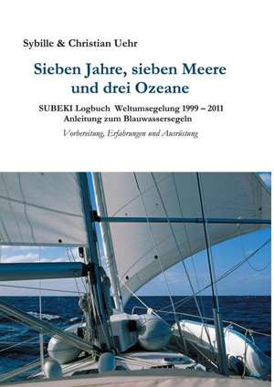 Sieben Jahre, Sieben Meere Und Drei Ozeane: Indiens Religionen Im Lichte Moderner Erkenntnisse de Sybille & Christian Uehr