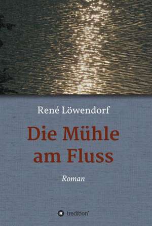 Die Muhle Am Fluss: Unternehmen de René Löwendorf