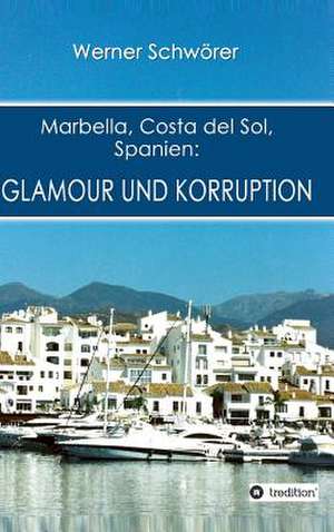 Marbella Costa del Sol Spanien: Glamour Und Korruption de Werner Schwörer