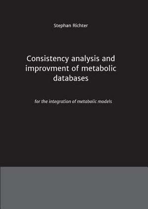 Consistency Analysis and Improvement of Metabolic Databases: Glamour Und Korruption de Stephan Richter