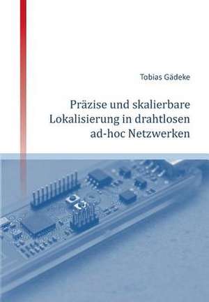 Prazise Und Skalierbare Lokalisierung in Drahtlosen Ad-Hoc Netzwerken: Glamour Und Korruption de Tobias Gädeke