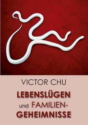 Lebenslugen Und Familiengeheimnisse: Glamour Und Korruption de Dr. Victor Chu