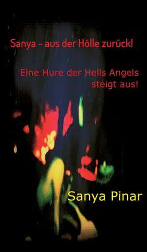 Sanya - Aus Der Holle Zuruck: Glamour Und Korruption de Sanya Pinar