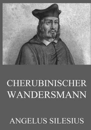 Cherubinischer Wandersmann de Angelus Silesius