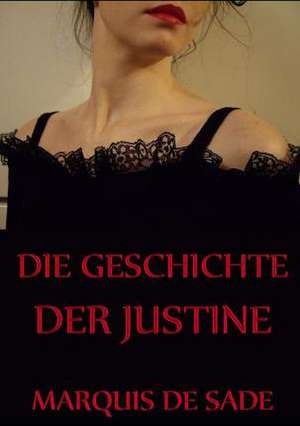 Die Geschichte der Justine de Marquis De Sade