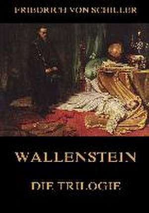 Wallenstein - Die Trilogie de Friedrich von Schiller