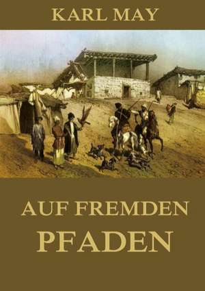 Auf fremden Pfaden de Karl May