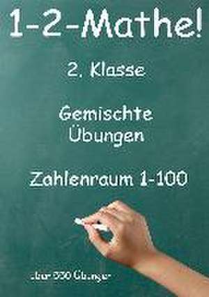 1-2-Mathe! - 2. Klasse - Gemischte Übungen, Zahlenraum bis 100 de Jürgen Beck