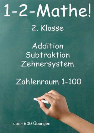 1-2-Mathe! - 2. Klasse - Addition-Subtraktion-Zehnersystem Zahlenraum 1-100 de Jürgen Beck