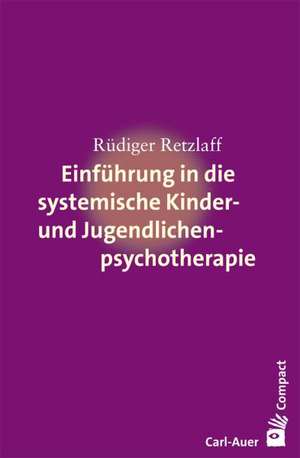 Einführung in die systemische Therapie mit Kindern und Jugendlichen de Rüdiger Retzlaff