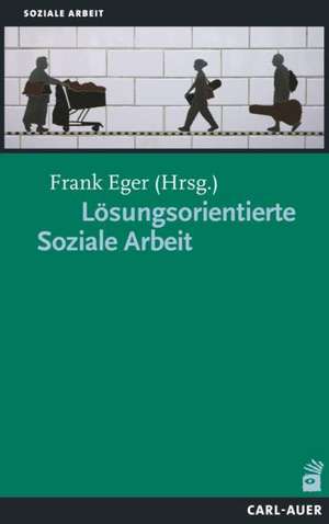 Lösungsorientierte Soziale Arbeit de Frank Eger