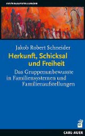 Herkunft, Schicksal und Freiheit de Jakob Robert Schneider