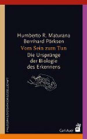 Vom Sein zum Tun de Humberto R. Maturana