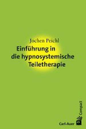 Einführung in die hypnosystemische Teiletherapie de Jochen Peichl