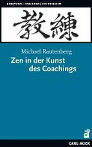 Zen in der Kunst des Coachings de Michael Rautenberg