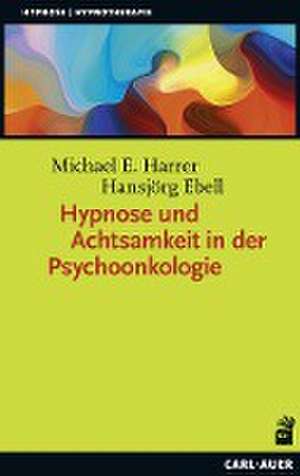 Hypnose und Achtsamkeit in der Psychoonkologie de Michael E. Harrer