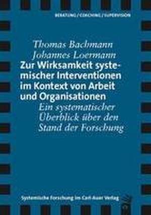 Zur Wirksamkeit systemischer Interventionen im Kontext von Arbeit und Organisationen de Thomas Bachmann