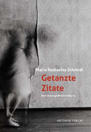 Getanzte Zitate de Maria Katharina Schmidt