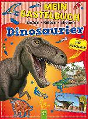 Mein Bastelbuch Dinosaurier de Lena Steinfeld