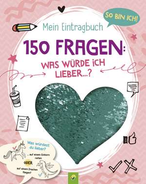 So bin ich! Mein Eintragbuch. 150 Fragen: Was würde ich lieber ...? Ab 8 de Susanne Menten