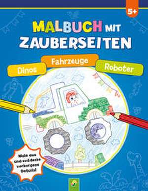 Malbuch mit Zauberseiten Dinos, Fahrzeuge, Roboter de Schwager & Steinlein Verlag GmbH