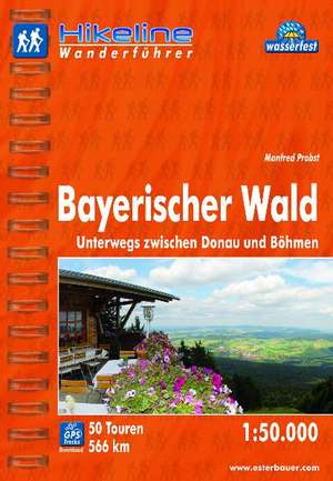 Hikeline Wanderführer Bayerischer Wald 1 : 50 000 de Manfred Probst