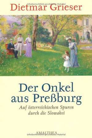 Der Onkel aus Preßburg de Dietmar Grieser