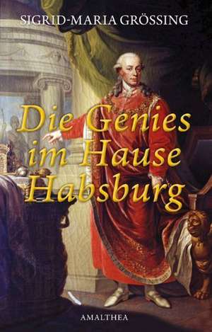 Die Genies im Hause Habsburg de Sigrid-Maria Größing