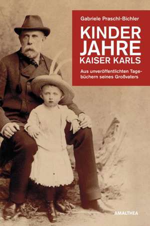 Kinderjahre Kaiser Karls de Gabriele Praschl-Bichler