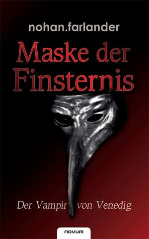 Maske Der Finsternis - Der Vampir Von Venedig: Das Leben ALS Spiel de nohan. farlander