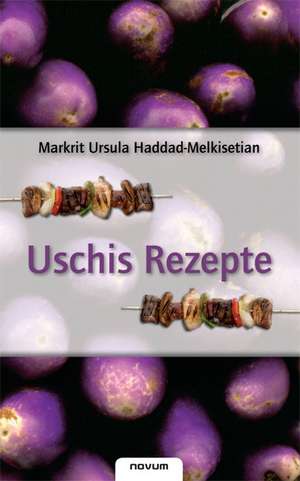 Uschi`s Rezepte de Markrit Ursula Haddad-Melkisetian