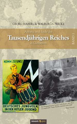 Anfang und Ende des Tausendjährigen Reiches in Ostbayern 1 de Georg Haberl