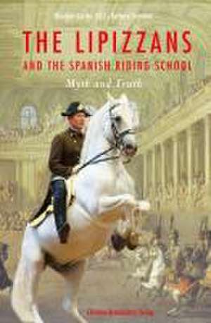 The Lipizzans and the Spanish Riding School de Barbara Sternthal