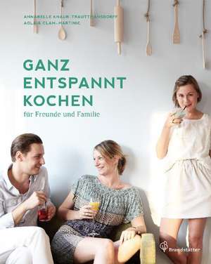 Ganz entspannt kochen de Annabelle Knaur-Trauttmansdorff