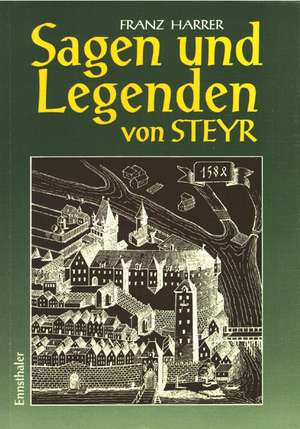 Sagen und Legenden aus Steyr und Umgebung de Franz Harrer