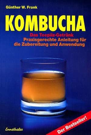 Kombucha - Das Teepilz-Getränk de Günther W. Frank