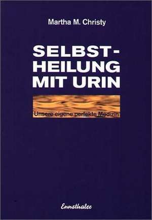 Selbstheilung mit Urin de Martha M. Christy