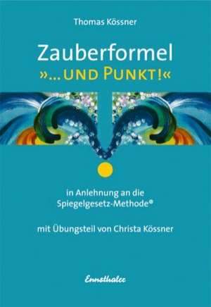 Zauberformel "...Und Punkt!" de Thomas Kössner