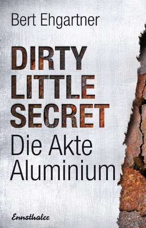 Dirty little secret - Die Akte Aluminium de Bert Ehgartner