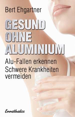 Gesund ohne Aluminium de Bert Ehgartner