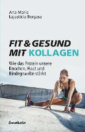 Fit & gesund mit Kollagen de Ana Maria Lajusticia Bergasa