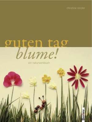 Guten Tag Blume de Christine Renzler