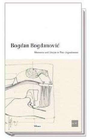 Memoria und Utopie in Tito Jugoslawien de Bogdan Bogdanovic