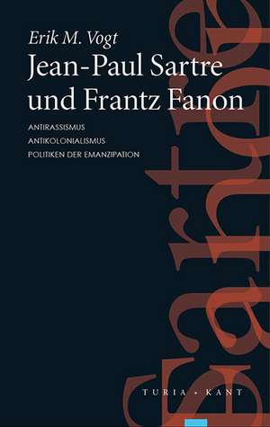 Jean-Paul Sartre und Frantz Fanon de Erik M. Vogt