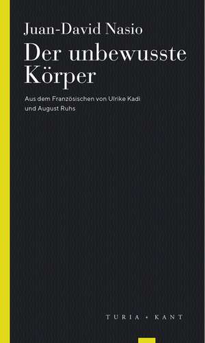 Der unbewusste Körper de Juan-David Nasio